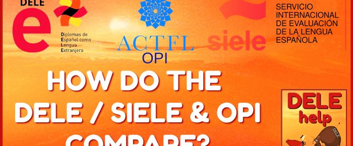 COMPARING THE DELE / SIELE & OPI SPANISH TESTS