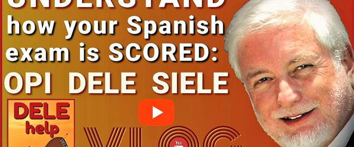 UNDERSTAND HOW YOUR SPANISH EXAM IS SCORED (OPI DELE SIELE)